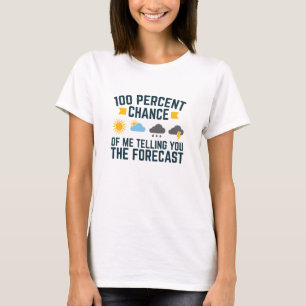100 % Chance, dass ich Ihnen die Vorhersage erzäh T-Shirt