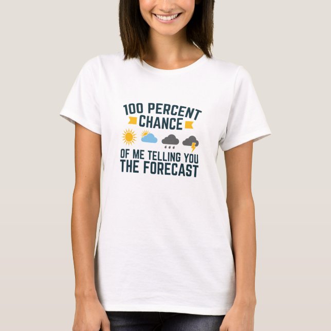 100 % Chance, dass ich Ihnen die Vorhersage erzähl T-Shirt (Vorderseite)