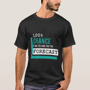 100 Chance Funny Weatherman Weather Man T-Shirt