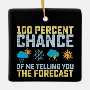 100% Chance Of Me Telling You The Forecast Meteoro Keramikornament