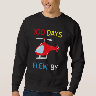 100 Days Flew By 100 Days Of School helicopter 2 Sweatshirt