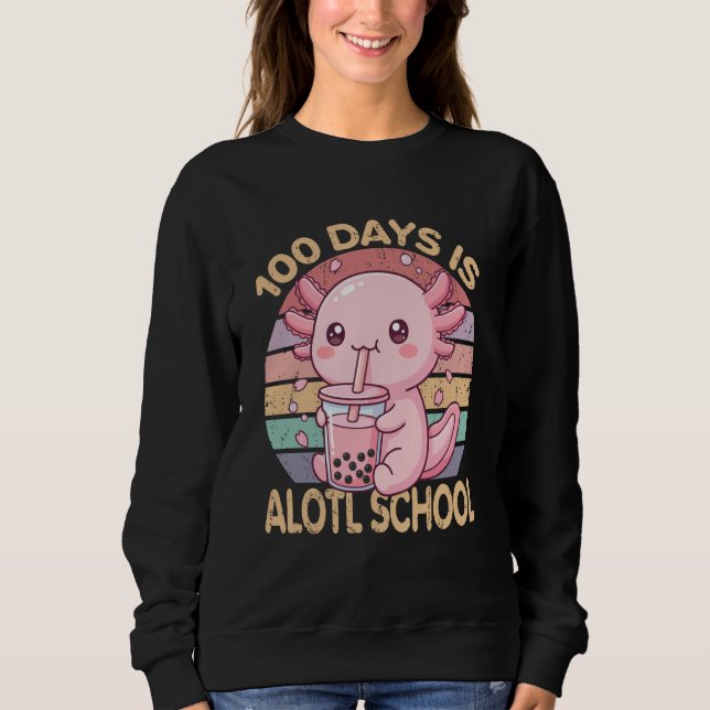 100 Days is Alotl School Funny 100th Day of School Sweatshirt (Vorderseite)