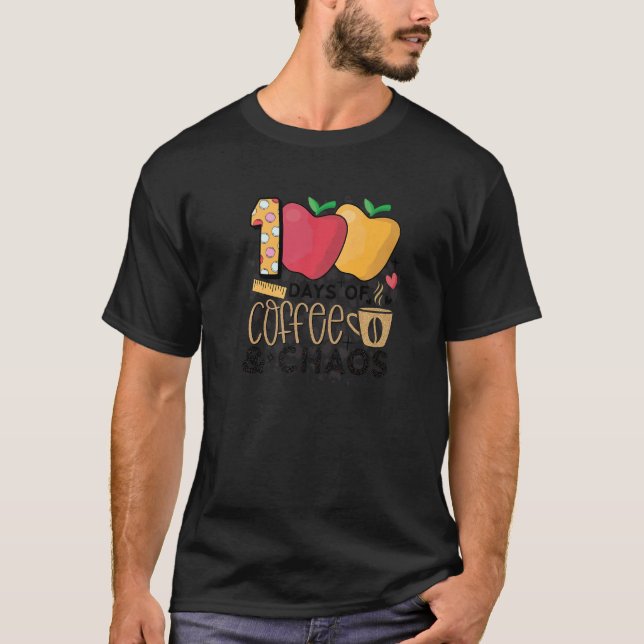 100 Days Of Coffee And Chaos 100 Days Of School T-Shirt (Vorderseite)