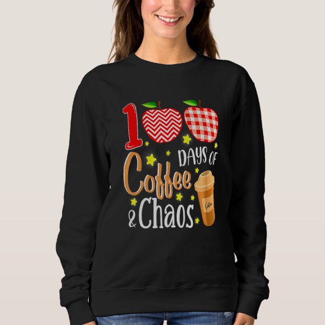 100 Days Of Coffee And Chaos 100th Day Of School F Sweatshirt (Vorderseite)