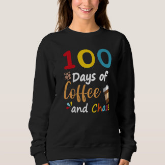 100 Days Of Coffee And Chaos 100th Day Of School F Sweatshirt