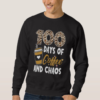 100 Days Of Coffee And Chaos 100th Day Of School F Sweatshirt