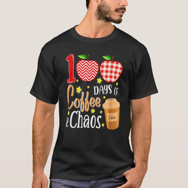 100 Days Of Coffee And Chaos 100th Day Of School F T-Shirt (Vorderseite)