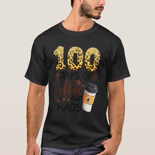 100 Days Of Coffee And Chaos 100th Day Of School F T-Shirt (Vorderseite)