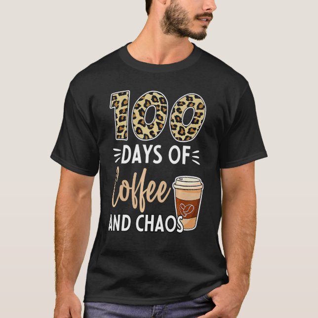 100 Days Of Coffee And Chaos 100th Day Of School F T-Shirt (Vorderseite)