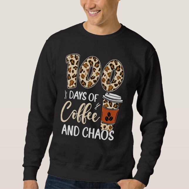 100 Days Of Coffee And Chaos 100th Day Of School L Sweatshirt (Vorderseite)