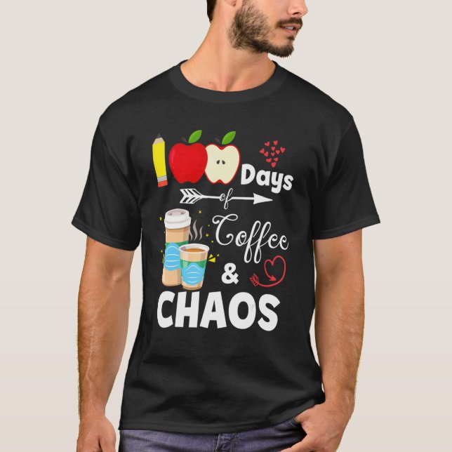 100 Days Of Coffee And Chaos 100th Day Of School T T-Shirt (Vorderseite)