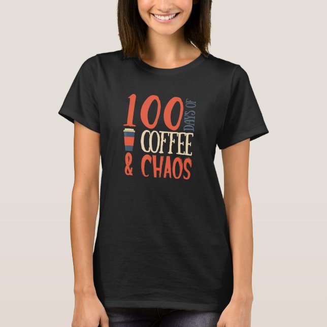 100 Days Of Coffee and Chaos 100th Day School Teac T-Shirt (Vorderseite)
