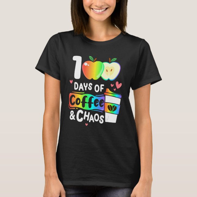 100 Days Of Coffee And Chaos Happy 100th Day Schoo T-Shirt (Vorderseite)