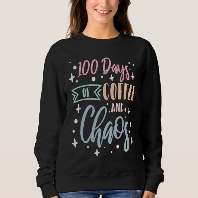 100 Days Of Coffee and Chaos School Teacher  3 Sweatshirt (Vorderseite)