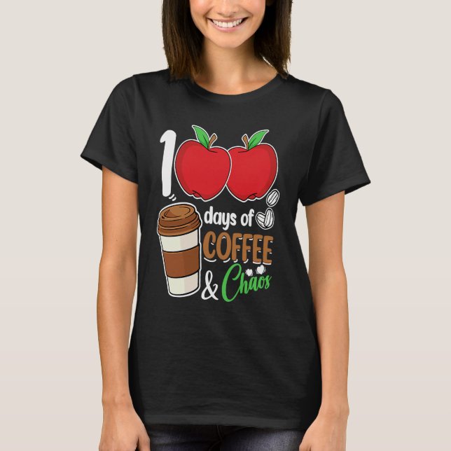 100 Days Of Coffee & Chaos  100th Day Of School Te T-Shirt (Vorderseite)