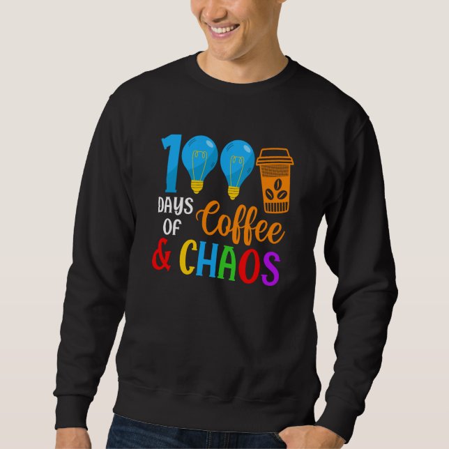 100 Days Of Coffee & Chaos 100th Day Of School Tea Sweatshirt (Vorderseite)