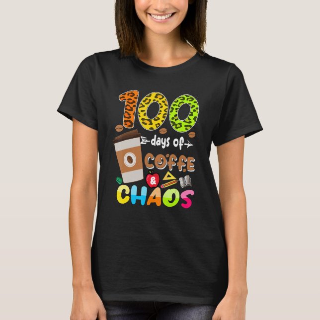 100 Days Of Coffee & Chaos - 100th Day School Teac T-Shirt (Vorderseite)