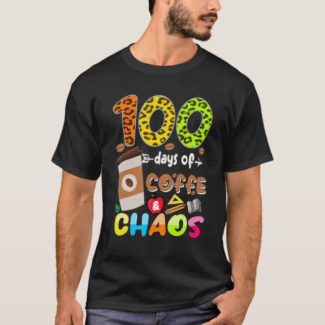 100 Days Of Coffee & Chaos - 100th Day School Teac T-Shirt (Vorderseite)