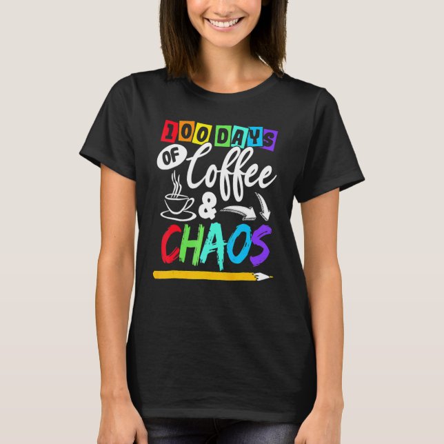 100 Days Of Coffee & Chaos 100th Day School Teache T-Shirt (Vorderseite)