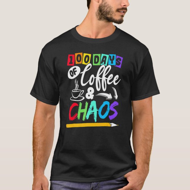 100 Days Of Coffee & Chaos 100th Day School Teache T-Shirt (Vorderseite)