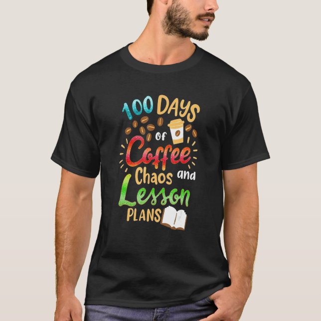 100 Days Of Coffee Chaos Lesson & Plans 100th Day  T-Shirt (Vorderseite)