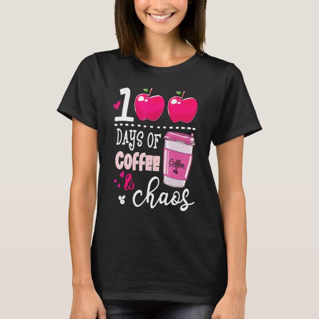 100 Days Of Coffee & Chaos Teacher 100th Day Of Sc T-Shirt (Vorderseite)