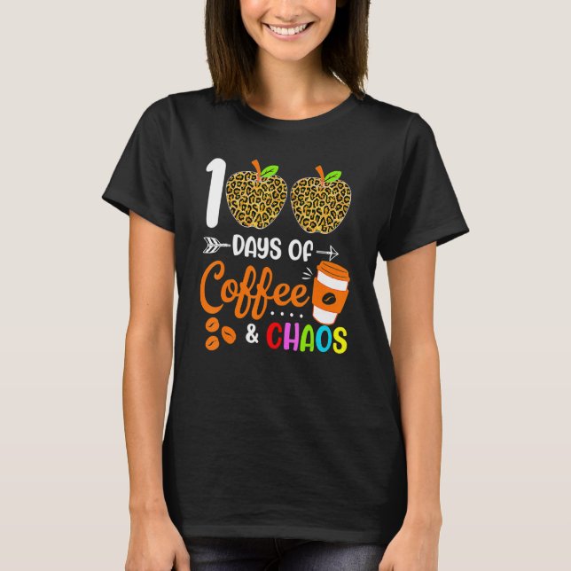 100 Days Of Coffee Chaos Teacher Happy 100 Days Of T-Shirt (Vorderseite)