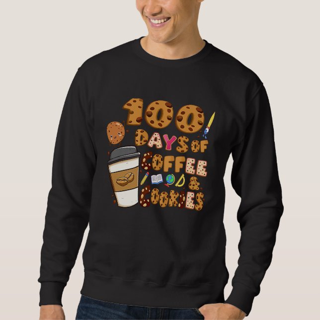 100 Days Of Coffee & Cookies 100th Day Of School T Sweatshirt (Vorderseite)