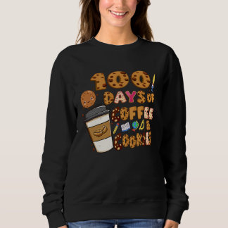 100 Days Of Coffee & Cookies 100th Day Of School T Sweatshirt