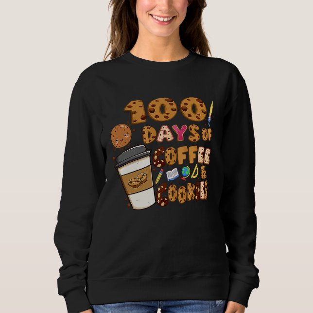 100 Days Of Coffee & Cookies 100th Day Of School T Sweatshirt (Vorderseite)
