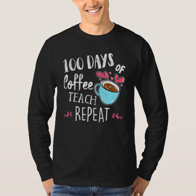 100 Days Of Coffee Teach Repeat 100th Day School T T-Shirt (Vorderseite)