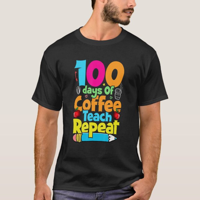 100 Days Of Coffee Teach Repeat  Student Teacher T-Shirt (Vorderseite)