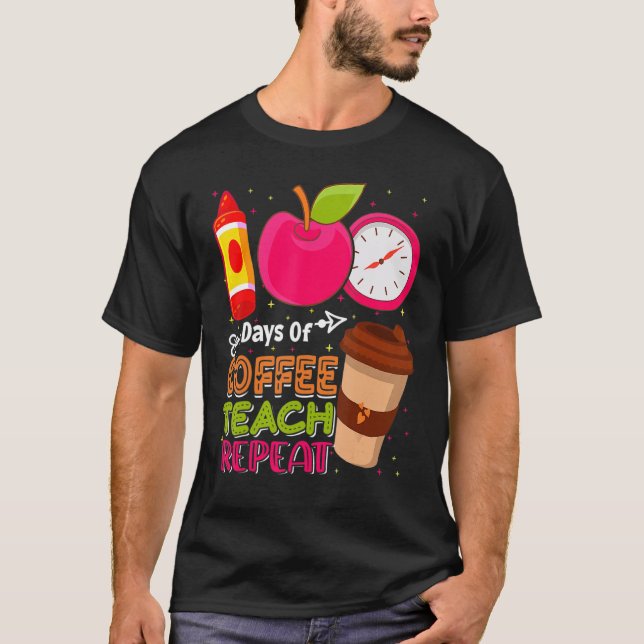 100 Days Of Coffee Teach Repeat Teacher 100th Days T-Shirt (Vorderseite)