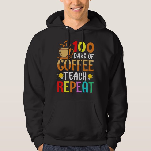 100 Days of Coffee Teach Repeat Teacher Coffe Caff Hoodie (Vorderseite)