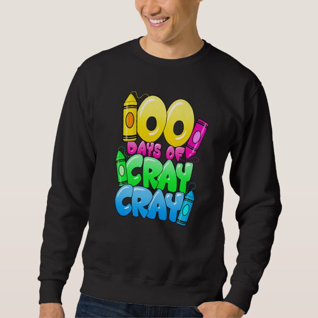 100 Days Of Cray Cray 100th Day of School Teacher  Sweatshirt (Vorderseite)