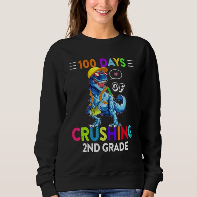 100 Days Of Crushing 2nd Grade Second Grade T Rex  Sweatshirt (Vorderseite)