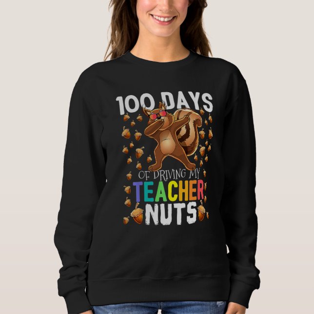 100 Days of Driving My Teacher Nuts Dabbing Squirr Sweatshirt (Vorderseite)