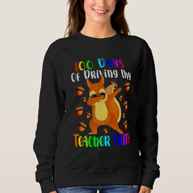 100 Days of Driving My Teacher Nuts Dabbing Squirr Sweatshirt (Vorderseite)