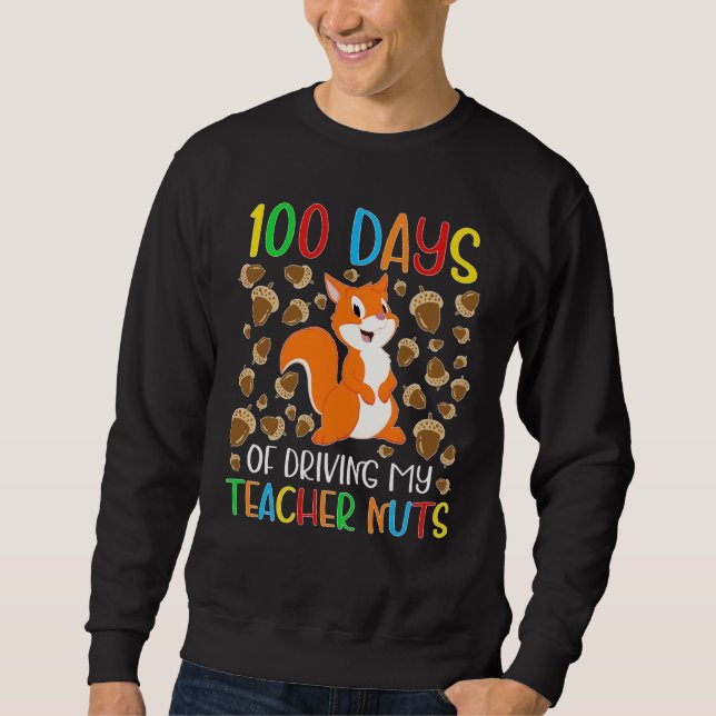 100 Days of Driving My Teacher Nuts Squirrel for K Sweatshirt (Vorderseite)