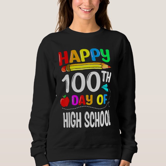 100 Days Of High School Happy 100th Day Of School Sweatshirt (Vorderseite)