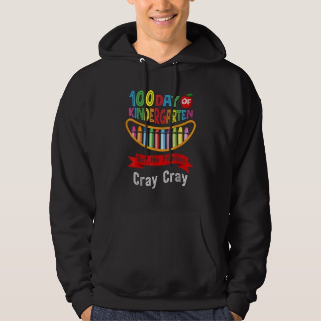 100 Days Of Kindergarten Got Me Feeling Cray Cray  Hoodie (Vorderseite)