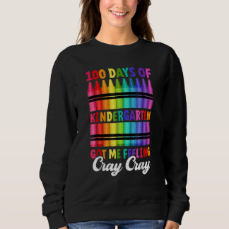 100 Days Of Kindergarten Got Me Feeling Cray Cray  Sweatshirt