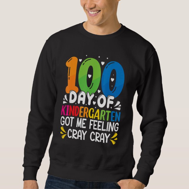 100 Days Of Kindergarten Got Me Feeling Cray Cray  Sweatshirt (Vorderseite)