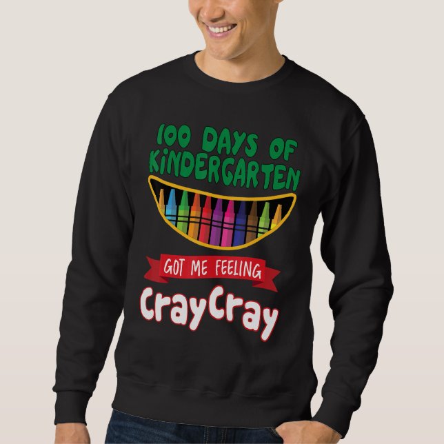 100 Days Of Kindergarten Got Me Feeling Cray Cray  Sweatshirt (Vorderseite)