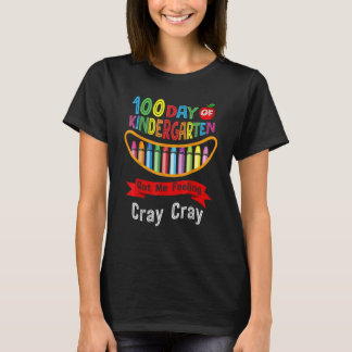 100 Days Of Kindergarten Got Me Feeling Cray Cray  T-Shirt