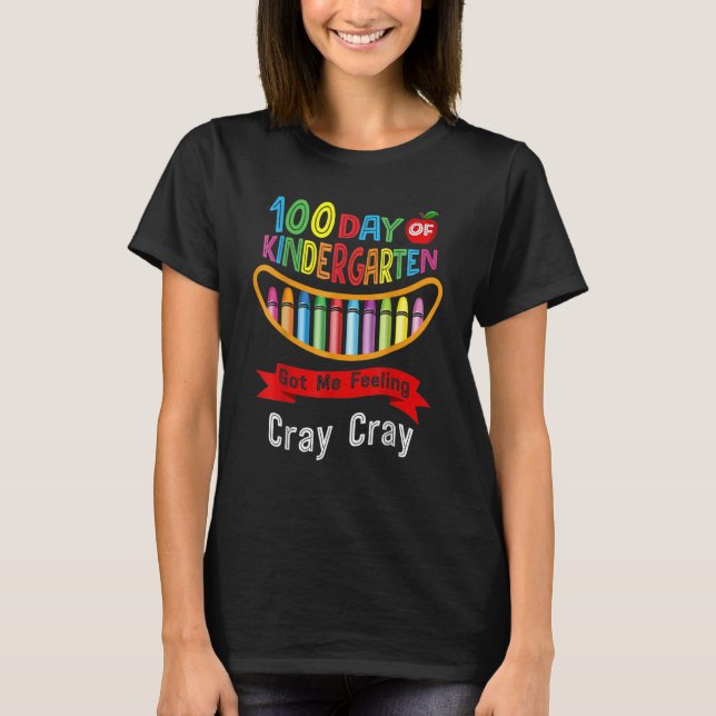 100 Days Of Kindergarten Got Me Feeling Cray Cray  T-Shirt (Vorderseite)