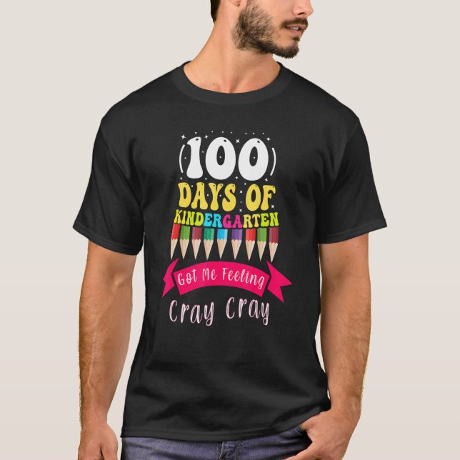 100 Days Of Kindergarten Got Me Feeling Cray Cray_ T-Shirt (Vorderseite)