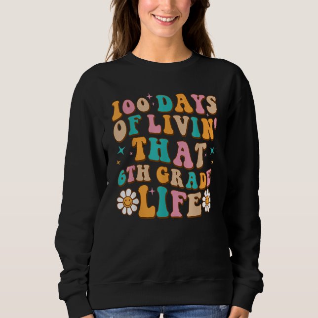 100 Days Of Livin' That 6th Grade Life 100 Days Of Sweatshirt (Vorderseite)