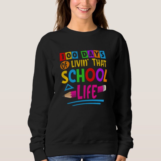 100 Days of Livinu2019 that School Life Back to Sc Sweatshirt (Vorderseite)