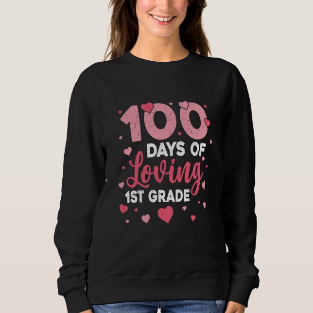 100 Days Of Loving 1st Grade 100th Day Of School T Sweatshirt (Vorderseite)
